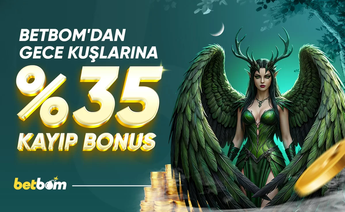 Betbom — GECEYE ÖZEL %35 KAYIP BONUSU