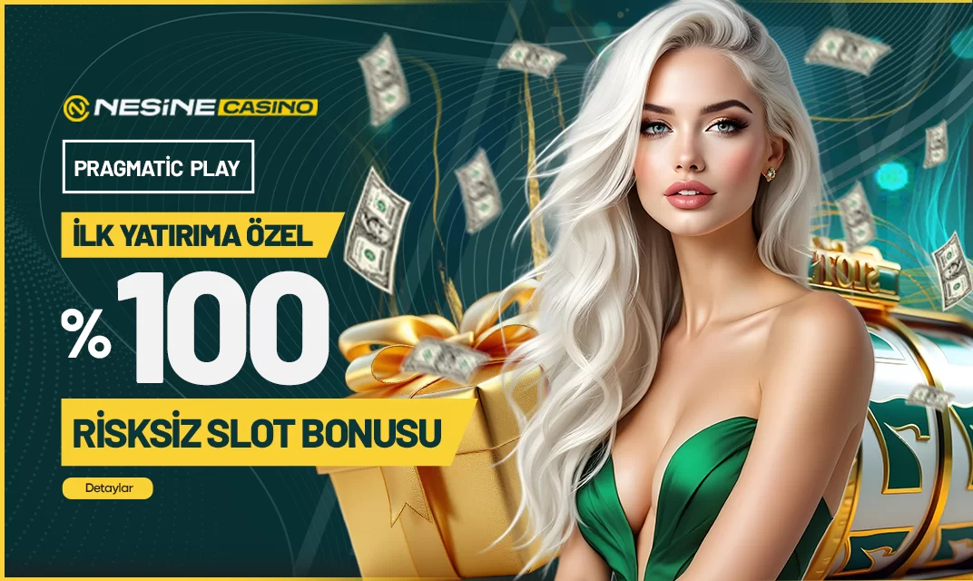Nesinecasino — İLK YATIRIMINIZA ÖZEL RİSKSİZ %100 SLOT YATIRIM BONUSU