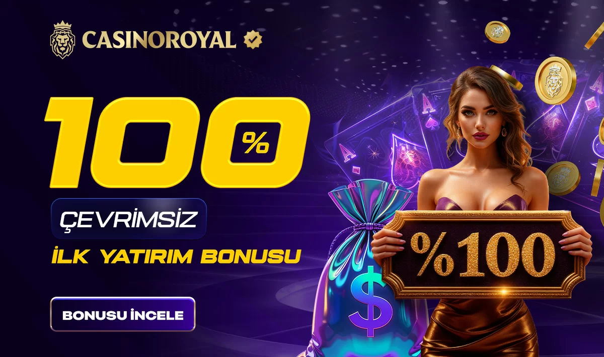 Casinoroyal — %100 ÇEVRIMSIZ İLK YATIRIM BONUSU