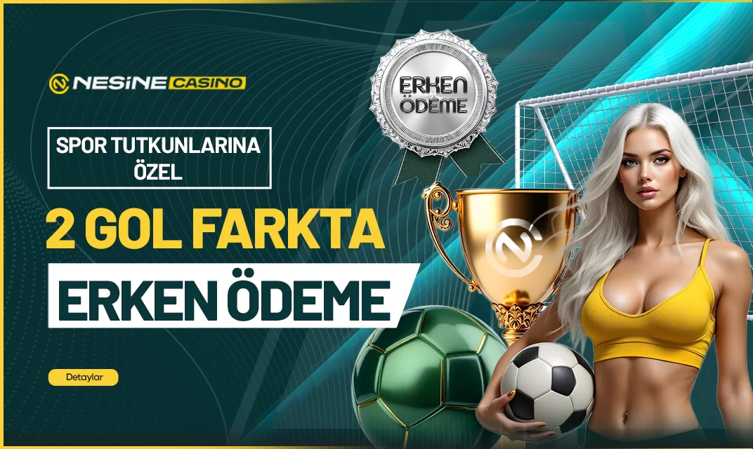 Nesinecasino — 2 GOL FARKLA ERKEN ÖDEME!