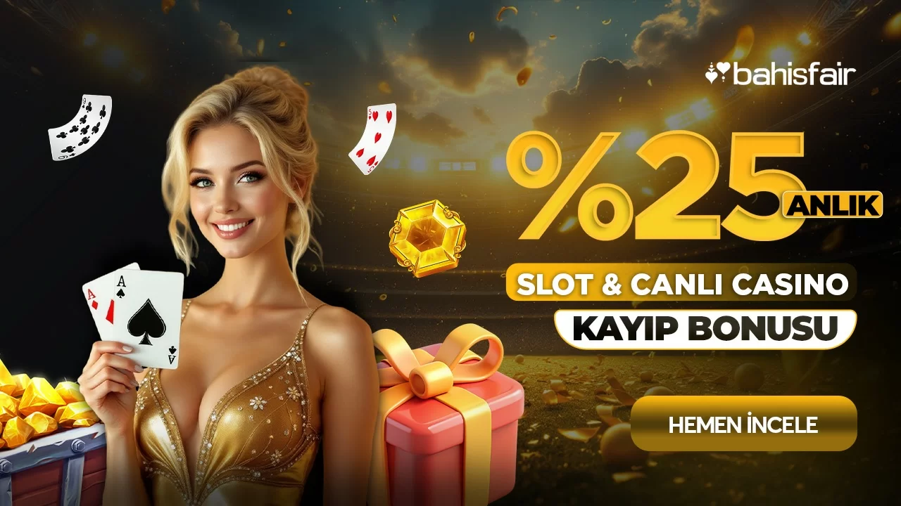 Bahisfair — %25 ANLIK SLOT & CANLI CASİNO KAYIP BONUSU!