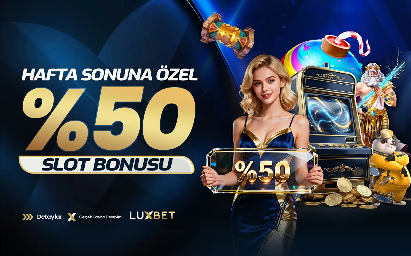 Luxbet — HAFTA SONUNA ÖZEL %50 SLOT BONUSU